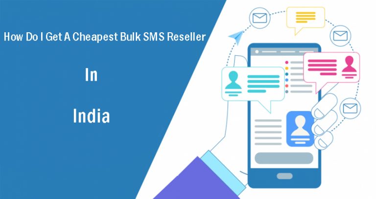 How Do I Get A Cheapest Bulk SMS Reseller In India?