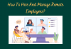 How To Hire And Manage Remote Employees?