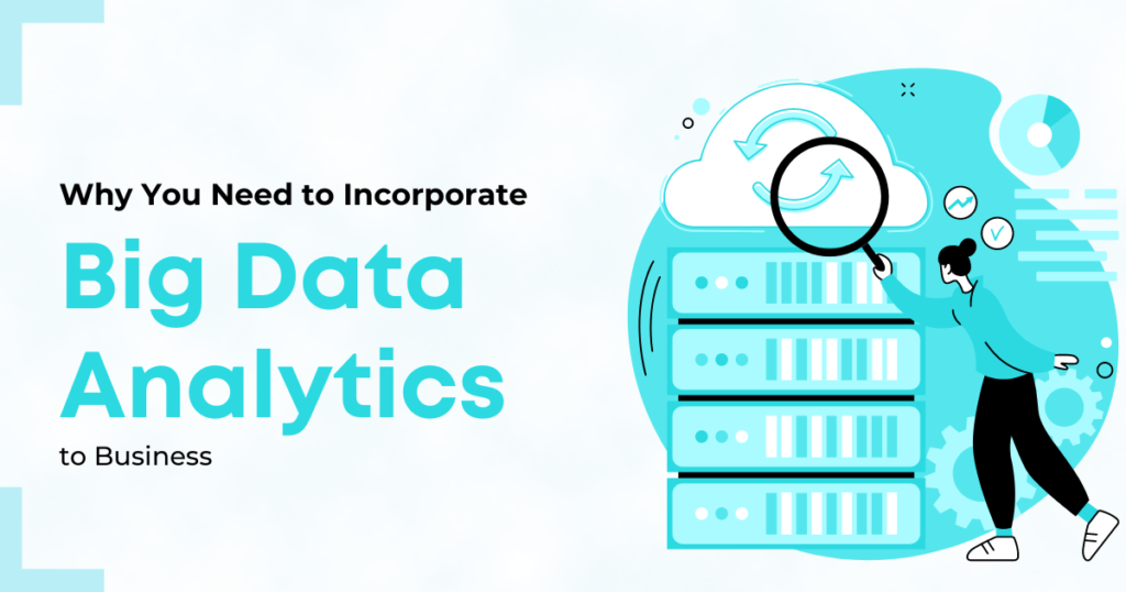 Why You Need to Incorporate Big Data Analytics into Business